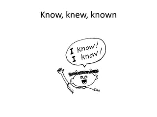 Know, knew, known