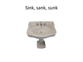 Sink, sank, sunk
