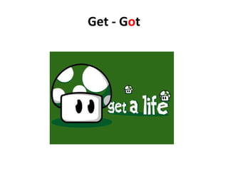 Get - G o t 