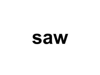 saw
 