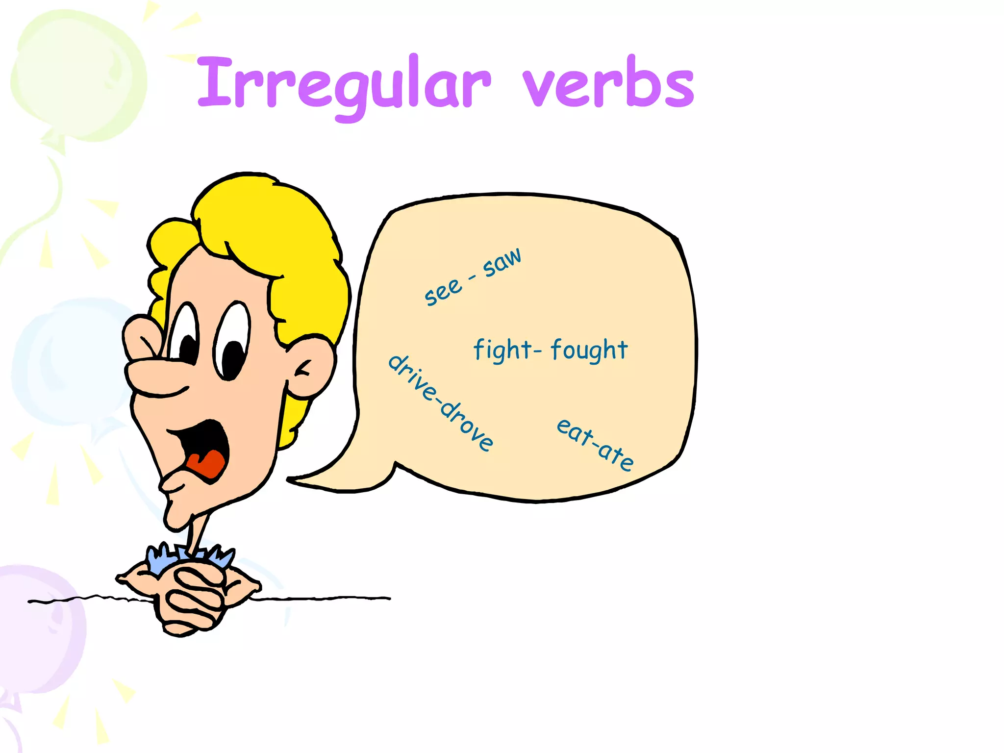 Irregular verbs
fight- fought
 