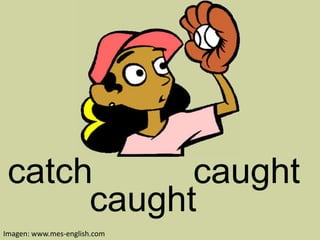 catchcaughtcaughtImagen: www.mes-english.com