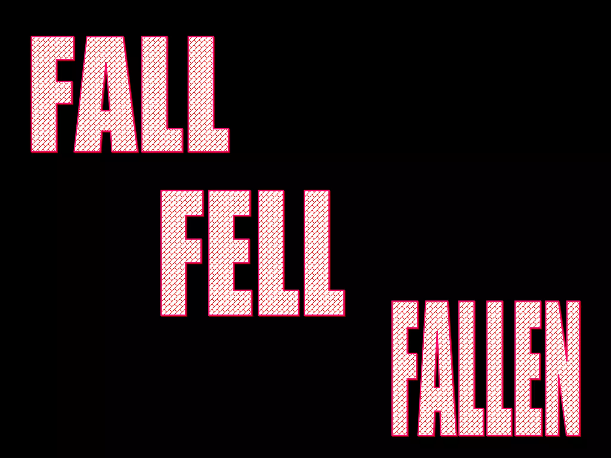 FALL FELL FALLEN 