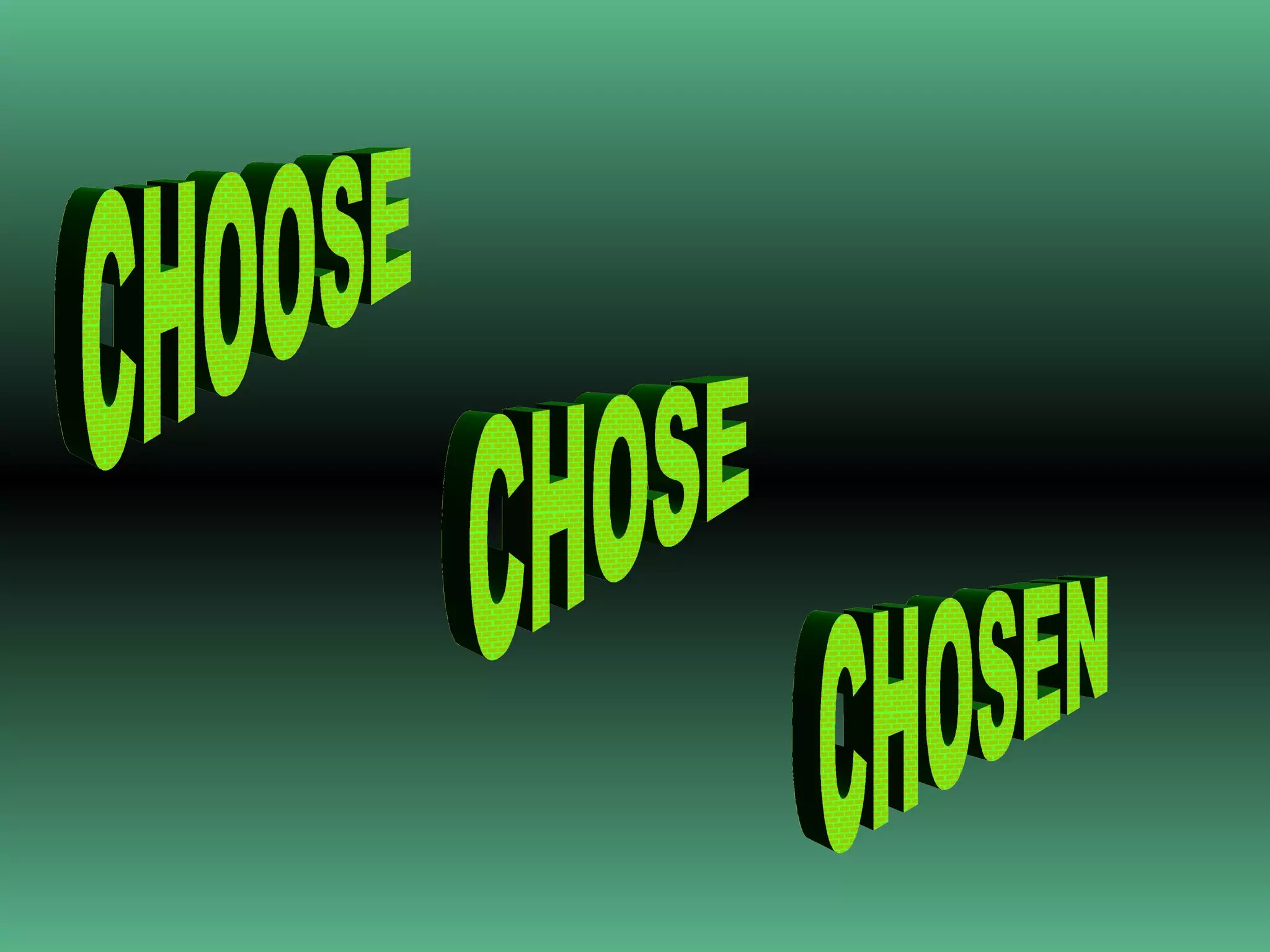 CHOOSE CHOSE CHOSEN 