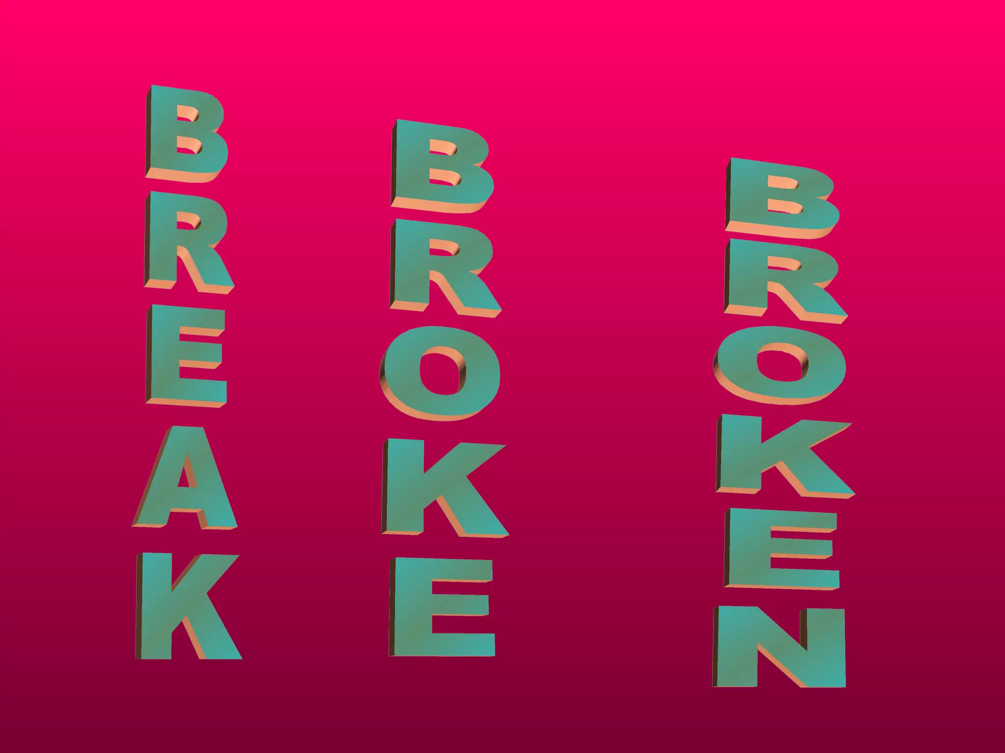 BREAK BROKE BROKEN 