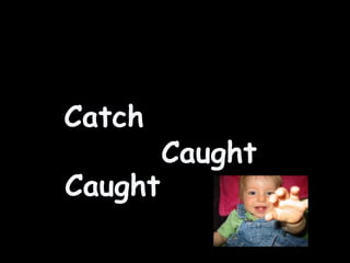 Caught Catch Caught 