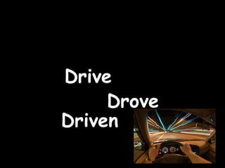 Drive Drove Driven 