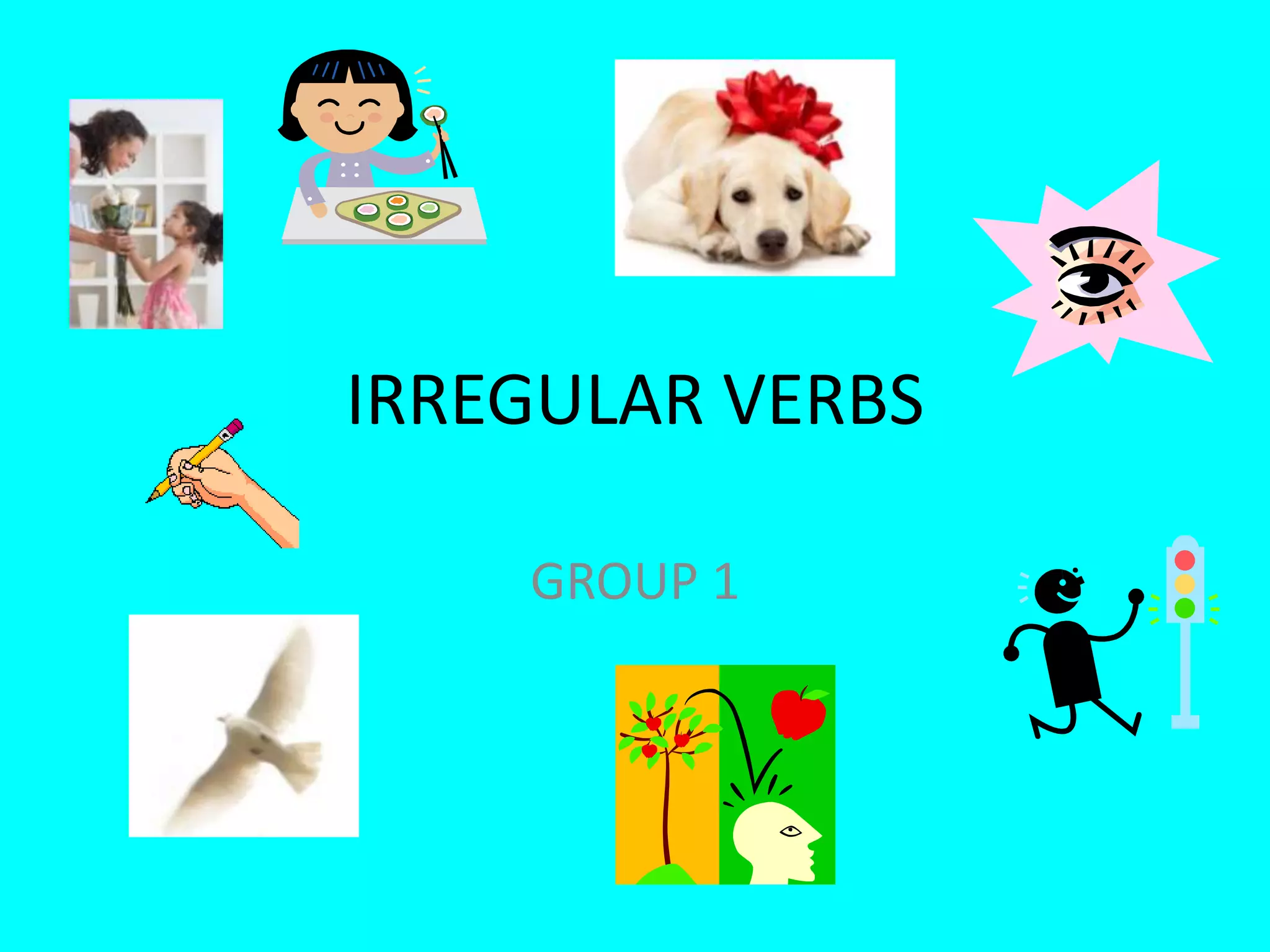 IRREGULAR VERBSGROUP 1