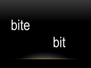 bite
bit
 