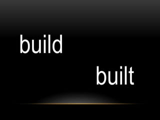 build
built
 