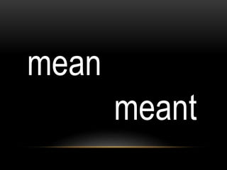 mean
meant
 