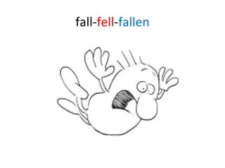 fall- fell - fallen 