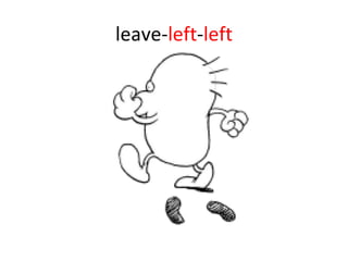 leave- left - left 