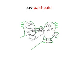 pay- paid - paid 