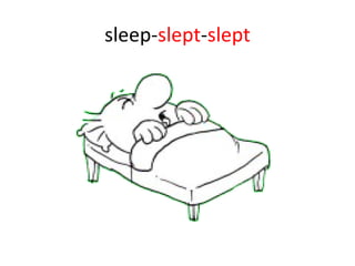 sleep- slept - slept 