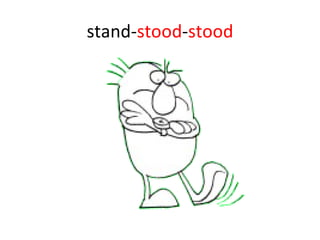 stand- stood - stood 