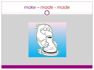 Define Made Irregular verbs with pictures | PPT