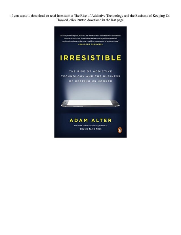 irresistible the rise of addictive technology irresistible the rise of addictive technology