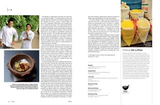 poraí
40
maio/2013
Sem dúvida, os ingredientes locais dão um caráter úni-
co à culinária da região. “A cozinha baiana tem traços da
culinária africana, a mineira, da cozinha portuguesa. Aqui
não. Quando você prova o tucupi, a maniva (folha com
que se faz a maniçoba), dificilmente você consegue asso-
ciar à cozinha de outro lugar”, diz a chef Daniela Martins,
do restaurante paraense Lá em Casa,filha do falecido Pau-
lo Martins,considerado o grande embaixador da culinária
paraense pelo mundo. Joanna Martins, irmã de Daniela,
lembra que o pai carregava os ingredientes consigo para
onde quer que fosse. “Ele carregou uma bandeira a favor
de nossos produtos, muitas vezes sem apoio. Mandava
isopores repletos de ingredientes a vários chefs e nem cos-
tumava cobrar.” Quem chegou a receber os produtos de
Martins foi ninguém menos que Alex Atala – sem dúvida,
a parceria ajudou o chef a colocar a cozinha brasileira no
mapa gastronômico mundial.
Esses ingredientes tão marcantes também entram no
repertório de cozinhas internacionais, praticadas por
vários restaurantes da cidade. O restaurante Famiglia
Sicilia, comandado pelos irmãos Fabio e Angela Sici-
lia, oferece uma cozinha “ítalo-amazônica”.“Existe uma
colônia italiana considerável em Belém e quando viajo
sempre levo receitas com um toque da cozinha para-
ense”, afirma a chef Angela. Entre os exemplos está o
ravióli de bacuri com camarões e pudim de leite com
cumaru (baunilha amazônica).
Com tanto magnetismo que os produtos paraenses pro-
vocam nos chefs, é comum que muitos deles atravessem as
fronteiras do Estado e virem um bom negócio para pro-
dutores locais. É o caso do tucupi da marca Vovó da Flo-
resta, que produz cerca de 5 mil litros por semana.“Com a
demanda de outros chefs, a previsão é dobrar a produção
em um ano”, conta o proprietário, Nelson Calderaro. Mas
nem sempre é fácil trabalhar com os produtos locais.O chef
Sérgio Leão, do restaurante paraense Benjamin, diz que há
problemas na variação de qualidade,na garantia e no prazo
defornecimento.“Esseéumdesafio,poisdenadaadiantase
osprodutosnãoatingiremumpadrão”,explica.Eachef Ro-
berta Sudbrack, do restaurante carioca que leva seu nome,
acredita que nem tudo encontrado em Belém pode ser ex-
portado. “Até que ponto é possível utilizar os ingredientes
fora daqui? É sábio da nossa parte manter o respeito pelo
produto e não deixá-lo sofrer com o transporte”, pondera.
As melhorias nesses quesitos, ao que tudo indica, estão
por vir. No fim do ano passado, foi fundado o Instituto
Paulo Martins, com o objetivo de profissionalizar os pro-
dutores.“São ingredientes de grande potencial, mas muitos
produtores ainda não perceberam a demanda e os empre-
sários não investem”, afirma Joanna, diretora-executiva do
instituto, que é presidido por sua mãe, Tânia Martins.
Os irmãos Thiago e Felipe Castanho, do Remanso, já
entraram nessa luta e estão buscando produtos direta-
mente nas comunidades locais. Um deles é o cupulate,
muito semelhante ao chocolate, elaborado a partir do
cupuaçu, da ilha do Combu. Trata-se de uma comuni-
dade ribeirinha localizada a 1,5 quilômetro ao sul de
Belém. “Não é fácil encontrar o cupulate, pois ainda
não foi criado um mercado para ele”, conta Thiago, que
descobriu o produto há seis anos.
A dupla também se dedica à pesquisa de óleos da região,
para reduzir o uso de azeite de oliva.“Temos muitas palmei-
ras, castanhas oleaginosas e frutas como o piquiá, o cupua-
çu e o pequi,que têm uma boa quantidade de óleo,mas são
pouco aproveitados”, diz Thiago. Um catálogo com vários
tipos de farinhas e o uso das ervas medicinais na cozinha
também fazem parte de seus estudos. “O cipó d’alho, uti-
lizado para gripe e dor de garganta, tem um sabor de alho
bem sutil”, exemplifica. É mais um motivo para comprar a
passagem e preparar o apetite para as surpresas que a culi-
nária paraense reserva.
A reportagem viajou a convite da organização do
Festival Ver-o-Peso
Idealizado pelo falecido chef Paulo Martins, o Festival
Ver-o-Peso (foto acima) é o maior evento gastronômico da
Amazônia. Em sua 11ª edição, que aconteceu entre os dias 7
e 14 de abril, em Belém, o evento teve a participação de che-
fs como Andrea Kaufmann (SP), Manu Buffara (PR), Felipe
Rameh (MG), Roberta Sudbrack (RJ), Checho Gonzalez (SP),
Thomas Troisgros (RJ), Barbara Verzola (ES), Ligia Karazawa
(SP) e Guga Rocha (AL), que se dividiram entre aulas e
jantares beneficentes. Durante o evento, também ocorreu o
Concurso Gastronômico Chef Paulo Martins, que premiou
a melhor receita elaborada com ingredientes paraenses:
nhoque de pupunha ao molho com café, da paraense
Niceise Ribeiro, e o Jantar das Boieiras, onde as cozinheiras
do Ver-o-Peso dividiram as panelas com os chefs convida-
dos. O próximo Festival Ver-o-Peso já tem data. Será entre
os dias 25 de maio e 1º de junho do ano que vem.
Festival Ver-o-Peso
confira as
receitas
nas págs. 88 e 89
Benjamin
travessa Benjamin Constant, 1.361 – Nazaré
(91) 3343-3758 – Belém – PA
Famiglia Sicilia
avenida Conselheiro Furtado, 1.420 – Batista Campos
(91) 4008-0001 – Belém – PA
Lá em Casa
avenida Boulevard Castilho França, galpão 2, loja 4 (Estação das Docas) -
Campina
(91) 3212-5588 – Belém – PA
Maloca do Orlando
(91) 9145-1621
Remanso do Bosque
travessa Perebebuí, 2.350 – Marco
(91) 3347-2829 – Belém – PA
Remanso do Peixe
travessa Barão do Triunfo, 2.590, casa 64 – Marco
(91) 3228 2477 – Belém – PA
No alto, os irmãos Felipe (à esq.) e Thiago Castanho,
chefs dos restaurantes paraenses Remanso do Bosque e
Remanso do Peixe. Acima, o prato de angu de milho na
brasa com sagu e aviú, assinado pela dupla
A variedade
de farinhas no
Ver-o-Peso
fotosDivulgação
 