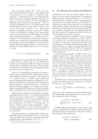Entropia, reversibilidade e irreversibilidade 2301-7
Para um sistema isolado (dE = dQ = 0) a pre-
vis˜ao dada pela fun¸c˜ao entropia σ, para qualquer tipo
de processo em I → F ´e sempre σ = constante resul-
tando ∆σ = 0. Quando em {P, V , T} a transforma¸c˜ao
se efetua atrav´es de estados de equil´ıbrio temos ∆S = 0,
como ´e o caso, por exemplo, de uma transforma¸c˜ao
adiab´atica quase-est´atica de um g´as ideal 4
. Para os
estados de equil´ıbrio em {P, V , T} podemos fazer uma
correspondˆencia ponto a ponto entre a curva Γ1 em
{p, q} e uma curva γ1 em {P, V , T}. Assim, para
sistemas em equil´ıbrio devemos esperar que a fun¸c˜ao
σ possa ser identiﬁcada, mediante uma aproxima¸c˜ao
coarse-grained, com a fun¸c˜ao termodinˆamica S. Usando
fun¸c˜ao entropia deﬁnida por σ = k ln(W), onde W ´e
o n´umero de micro-estados do sistema [3], essa identi-
ﬁca¸c˜ao para um g´as ideal ´e demonstrada em detalhes,
por exemplo, nos livros de Huang [1] ou de Morse [3].
Atrav´es desse procedimento deduz-se a fun¸c˜ao de dis-
tribui¸c˜ao de Maxwell-Boltzmann fo(r, v) e veriﬁca-se
[1, 3] que
S = σ ≈ −k ∫ d3
vfo(v)ln[fo(v)]. (22)
Mencionamos no nosso artigo dois m´etodos diferen-
tes para deduzir a fun¸c˜ao fo(r, v). No primeiro ela
´e obtida como solu¸c˜ao da ETB (vide se¸c˜ao 4) e agora
quando ´e feita a identiﬁca¸c˜ao de S com σ. ´E importante
ressaltarmos que nenhuma das duas dedu¸c˜oes usadas
para obter fo(r, v) ´e rigorosa [1].
Antes de prosseguirmos gostar´ıamos de chamar a
aten¸c˜ao para um fato hist´orico extremamente impor-
tante: Boltzmann deﬁniu a entropia S como sendo [15]
S = k ln(W) e n˜ao σ = k ln(W) como propusemos
acima. Procedendo desta maneira veriﬁcamos que a de-
ﬁni¸c˜ao de Boltzmann ´e correta pois, como vimos acima,
pode-se mostrar [1, 3] que realmente S = σ. Devido a
esse fato not´avel a equa¸c˜ao S = k ln(W) que est´a gra-
vada no memorial de Boltzmann no cemit´erio central de
Viena ´e conhecida como o princ´ıpio de Boltzmann [15].
Quando temos estados de n˜ao-equil´ıbrio n˜ao pode-
mos deﬁnir pontos em {P, V , T} o que torna imposs´ıvel
deﬁnir uma curva no espa¸co {P, V , T} ligando I e F
em correspondˆencia com Γ1 em {p, q}. Deixa de existir
uma conex˜ao entre os espa¸cos {p, q} e {P, V , T}. Em
{p, q} temos ∆σ = 0 e em {P, V , T} temos ∆S > 0.
Como a fun¸c˜ao σ n˜ao ´e capaz de descrever a trans-
forma¸c˜ao no espa¸co {P, V , T} ´e necess´ario usarmos
as aproxima¸c˜oes coarse-grained vistas nas se¸c˜oes 3 e 4
para calcular S.
Nas nossas an´alises os resultados foram obtidos con-
siderando o espa¸co termodinˆamico {P, V , T} de 3-dim
de um g´as ideal, mas os mesmos resultados valem para
qualquer espa¸co termodinˆamico {X, Y , Z,...}.
6. VI. Teorema de retorno de Poincar´e
Consideremos um sistema isolado contido num vo-
lume V com um n´umero muito grande N constante de
part´ıculas e com energia total H(p, q; t) = E. No for-
malismo cl´assico o estado do sistema ´e representado por
um ponto (p, q) no espa¸co de fase {p, q} de 6N-dim. `A
medida que o tempo passa o ponto (p, q) se desloca no
espa¸co de fase. Como a dinˆamica que rege a intera¸c˜ao
molecular ´e invariante por uma invers˜ao temporal H(p,
q; t) tamb´em ´e invariante por uma reﬂex˜ao temporal.
Em outras palavras, a dinˆamica molecular e H(p, q; t)
s˜ao invariantes por invers˜ao temporal.
Poincar´e demonstrou o seguinte teorema [14] para
um sistema isolado com energia E e volume V ﬁnitos:
“se o sistema est´a no instante inicial num estado (p,
q)o depois de um tempo suﬁcientemente longo T ele
volta para uma vizinhan¸ca arbitrariamente pequena do
estado inicial (p, q)o”. Esse teorema ´e conhecido como
teorema de retorno de Poincar´e (TRP). Uma demons-
tra¸c˜ao deste teorema pode ser vista, por exemplo, no
livro de Huang [1].
Vejamos como demonstrar do TRP usando o for-
malismo quˆantico [6]. Como sabemos em mecˆanica
quˆantica todas as informa¸c˜oes sobre um sistema s˜ao
obtidas atrav´es de uma fun¸c˜ao de onda ψ(p, q; t) que
representa o referido sistema. Se ele for isolado a fun¸c˜ao
ψ(p, q; t) pode ser obtida, por exemplo, resolvendo a
equa¸c˜ao de Schr¨odinger, ih∂ψ(p, q; t)/∂t = ˆHψ(p, q;
t) = E ψ(p, q; t), onde E ´e a energia total do sistema.
Como o operador de evolu¸c˜ao temporal ´e dado por
U(t) = exp(-i ˆHt/h), a fun¸c˜ao de onda ψ(p, q; t) num
instante de tempo t ´e dada por ψ(p, q; t) = U(t) ψ(p,
q; 0) onde ψ(p, q; 0) ´e a fun¸c˜ao de onda no estado inicial
t = 0.
Admitindo que o sistema assuma um n´umero muito
grande de estados φi(p, q) com energia Ei a sua fun¸c˜ao
de onda ψ(p, q; t) ´e dada por
ψ(p, q; t) =
i
Aiexp[i(αi − Eit/h)]φi(p, q), (23)
onde Ai e αi s˜ao constantes (αi s˜ao fases iniciais quais-
quer distribu´ıdas uniformemente entre 0 e 2π). Assim,
num instante de tempo T teremos
|ψ(p, q; T) − ψ(p, q; 0)|2
=
2
i
|Aiφi|2
[1 − cos(EiT/h)]. (24)
O TRP pode ser demonstrado a partir da Eq. (24)
usando as propriedades de fun¸c˜oes quase-peri´odicas [6]
que diz que sempre vai existir um valor de T suﬁcien-
temente grande de tal modo que
|ψ(p, q; T) − ψ(p, q; 0)| < ε,
onde ε = inﬁnit´esimo. (25)
4Vale o mesmo coment´ario da nota de rodap´e 2.
 