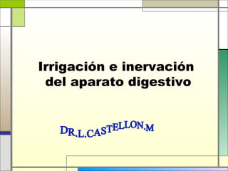 Irrigación e inervación
 del aparato digestivo
 