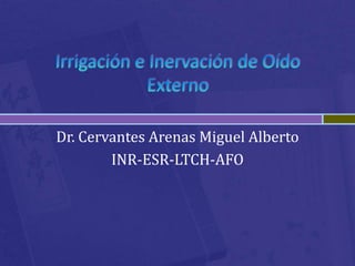 Dr. Cervantes Arenas Miguel Alberto
INR-ESR-LTCH-AFO
 