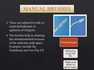 Disadvantages
Difficult to
reach full
W.L
Might pack
debris in
apical region
 