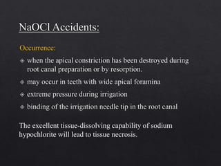 The excellent tissue-dissolving capability of sodium
hypochlorite will lead to tissue necrosis.
 