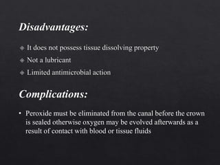 Complications:
• Peroxide must be eliminated from the canal before the crown
is sealed otherwise oxygen may be evolved afterwards as a
result of contact with blood or tissue fluids
 