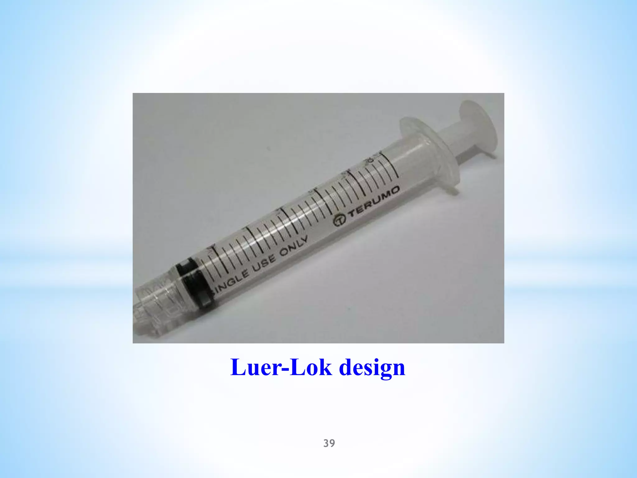 39
Luer-Lok design
 