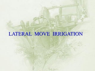 LATERAL MOVE IRRIGATION  