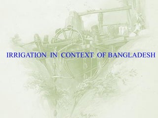 IRRIGATION IN CONTEXT OF BANGLADESH  