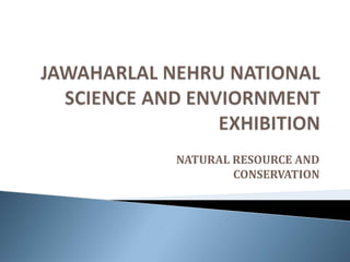 TOPIC
NATURAL RESOURCE AND
        CONSERVATION
 