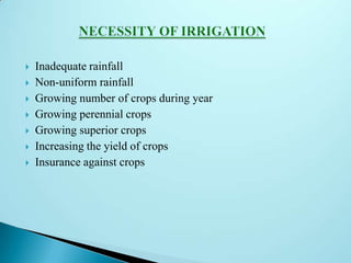  Inadequate rainfall
 Non-uniform rainfall
 Growing number of crops during year
 Growing perennial crops
 Growing superior crops
 Increasing the yield of crops
 Insurance against crops
 