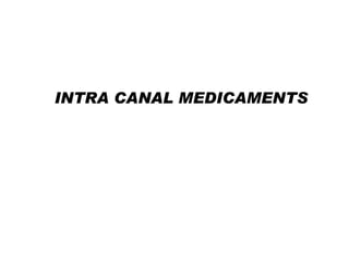 INTRA CANAL MEDICAMENTS

 