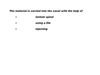 The material is carried into the canal with the help of


lentulo spiral



using a file



injecting

 