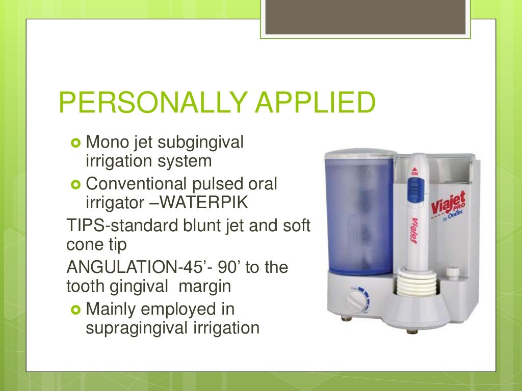 SUPRAGINGIVAL AND SUBGINGIVAL IRRIGATION