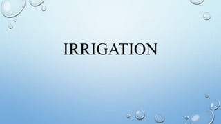 IRRIGATION
 