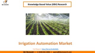 kbv Research | +1 (646) 661-6066 | query@kbvresearch.com
Executive Summary (1/2)
Irrigation Automation Market
Knowledge Based Value (KBV) Research
Full Report: http://bit.ly/3mBUMZL
 