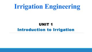 Irrigation Engineering
UNIT 1
Introduction to Irrigation
 