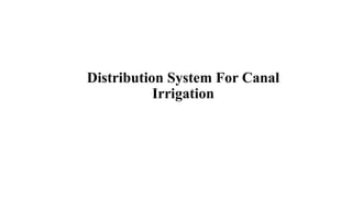 Distribution System For Canal
Irrigation
 