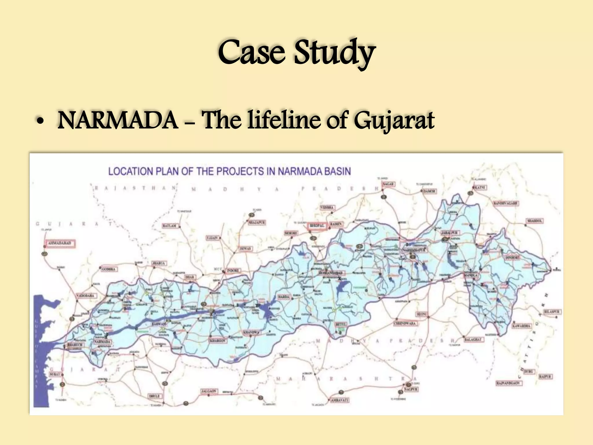 Case Study
• NARMADA - The lifeline of Gujarat
 