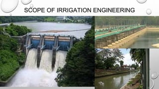 SCOPE OF IRRIGATION ENGINEERING
 