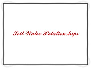 Soil Water Relationships
 