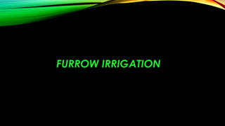 FURROW IRRIGATION

 