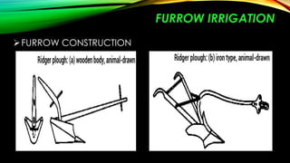 FURROW IRRIGATION
 FURROW CONSTRUCTION

 