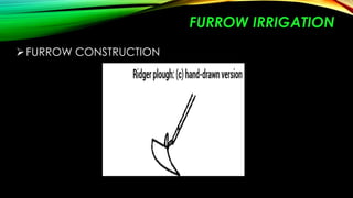 FURROW IRRIGATION
 FURROW CONSTRUCTION

 