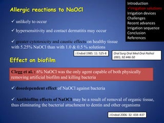 Allergic reactions to NaOCl
 unlikely to occur
 hypersensitivity and contact dermatitis may occur

 greater cytotoxicit...
