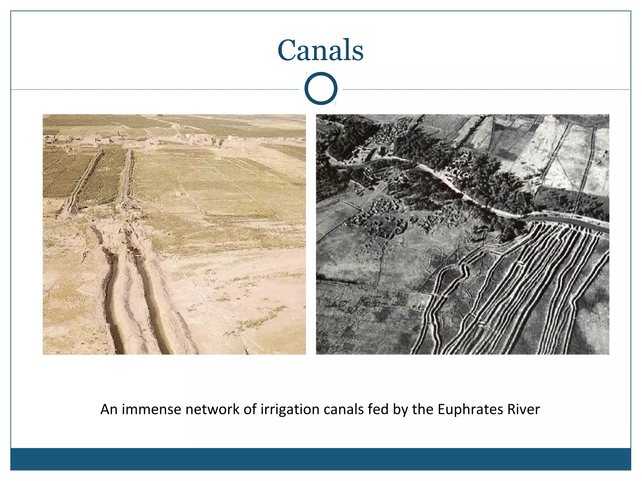 Canals
An immense network of irrigation canals fed by the Euphrates River