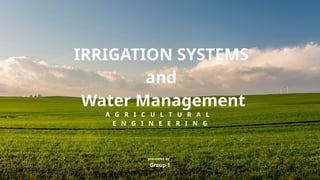 IRRIGATION SYSTEMS
and
Water Management
A G R I C U L T U R A L
E N G I N E E R I N G
presented by:
Group 1
 